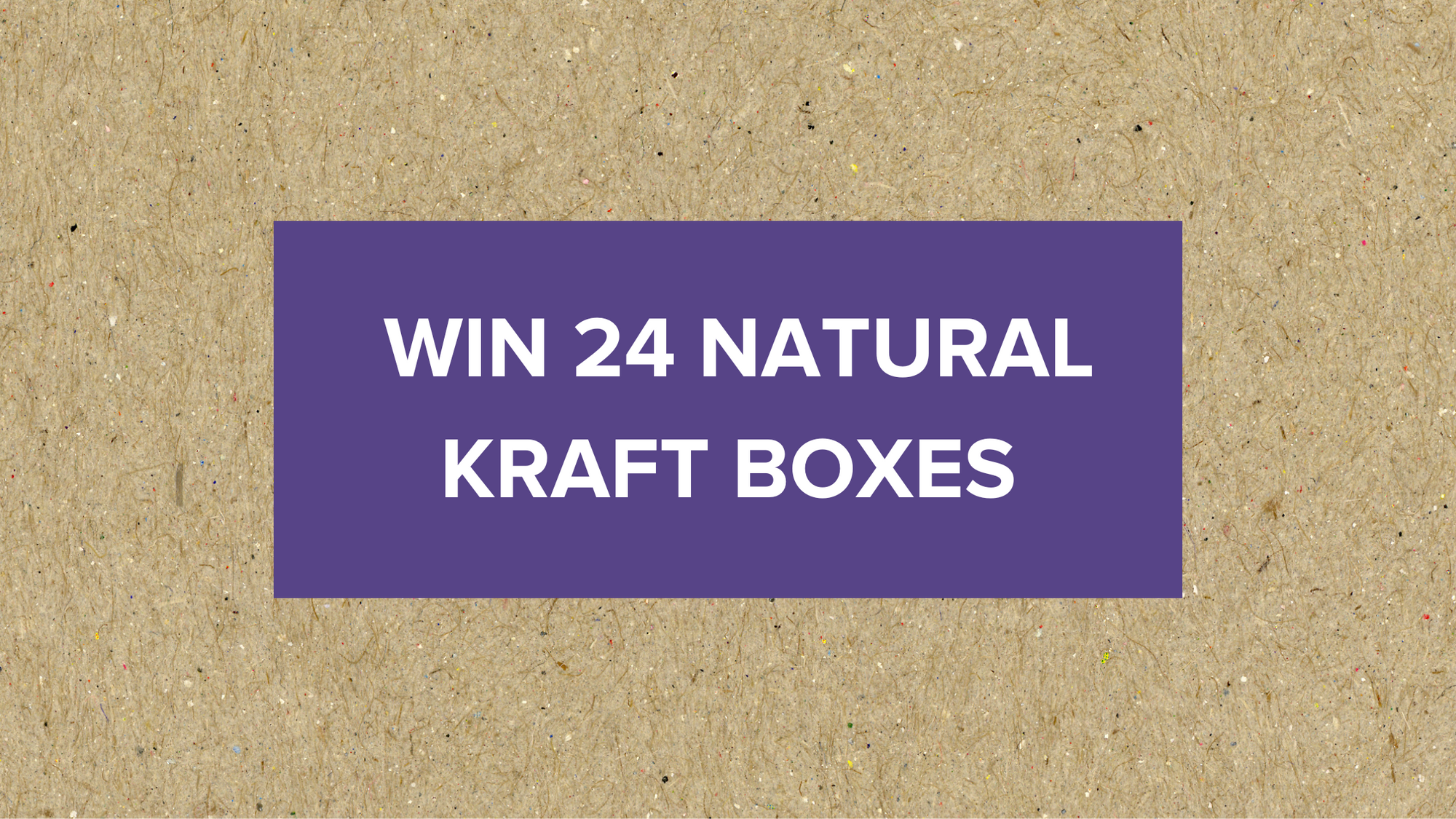 Stand a chance to win 24 Natural Kraft Boxes